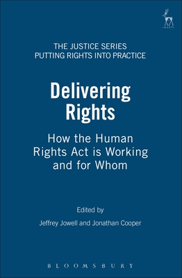 Delivering Rights: How the Human Rights Act is Working and for Whom (The Justice Series - Putting Rights into Practice)