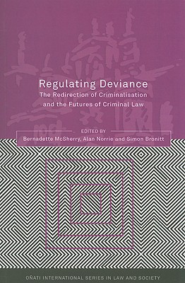 Regulating Deviance: The Redirection of Criminalisation and the Futures of Criminal Law (Oati International Series in Law and Society)