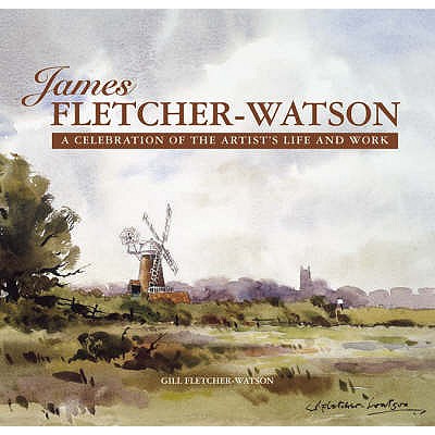 James Fletcher-Watson: A Celebration of the Artist's Life and Work