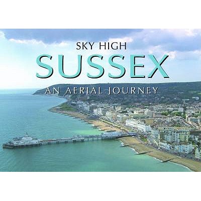 Sky High Sussex An Aerial Journey