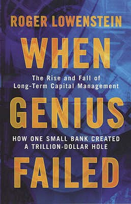 When Genius Failed: The Rise and Fall of Long-Term Capital Management (Revised)