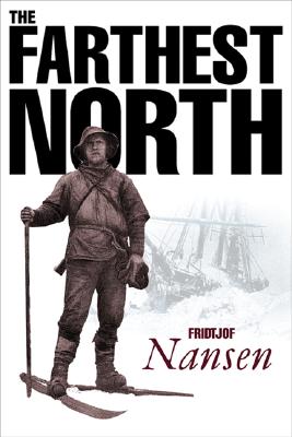 Farthest North: The Exploration of the Fram 1893-1896