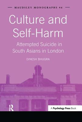 Culture and Self-Harm: Attempted Suicide in South Asians in London (Maudsley Series)