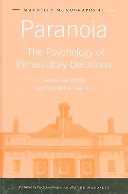 Paranoia: The Psychology of Persecutory Delusions (Maudsley Series)