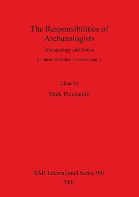 Responsibilities of Archaeologists: Archaeology and Ethics