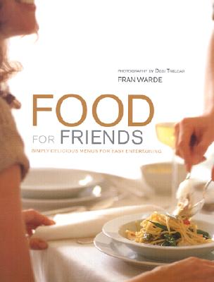Image for Food for Friends: Simply Delicious Menus for Easy Entertaining
