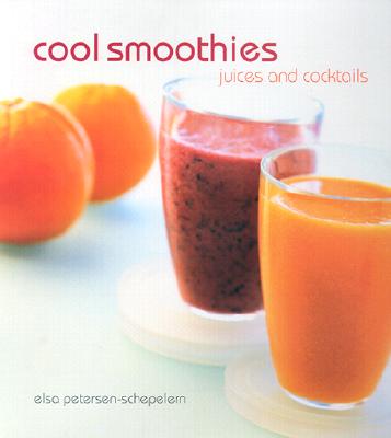Cool Smoothies: Juices and Cocktails