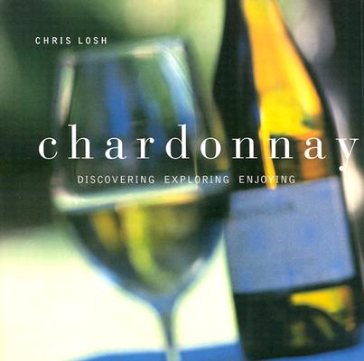 Image for Chardonnay: Discovering, Exploring, Enjoying Chardonnay: Discovering, Exploring, Enjoying