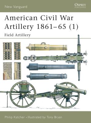 American Civil War Artillery 1861-65 (1): Field Artillery. New Vanguard 38.