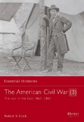 The American Civil War (3): The war in the East 18631865 (Essential Histories, 5)