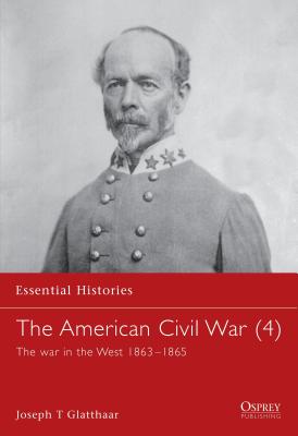 The American Civil War (4): The war in the West 18631865 (Essential Histories, 11)