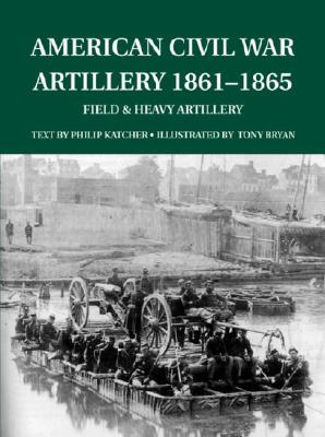 American Civil War Artillery 1861-65: Field and Heavy Artillery (Special Editions (Military))