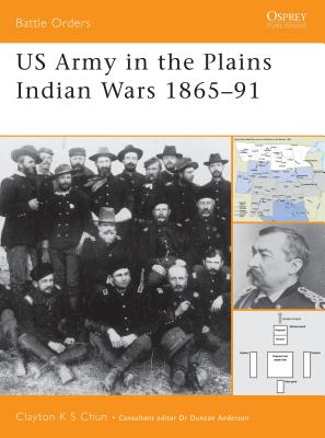 US ARMY IN THE PLAINS INDIAN WARS 1865-91 (BATTLE ORDERS SERIES #5)