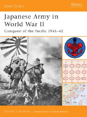 Japanese Army in World War II: Conquest of the Pacific 1941-42 (Battle Orders)