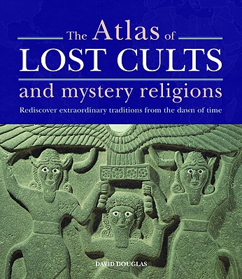 Image for The Atlas of Lost Cults and Mystery Religions The Atlas of Lost Cults and Mystery Religions