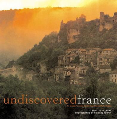 Undiscovered France: An Insider's Guide to the Most Beautiful Villages