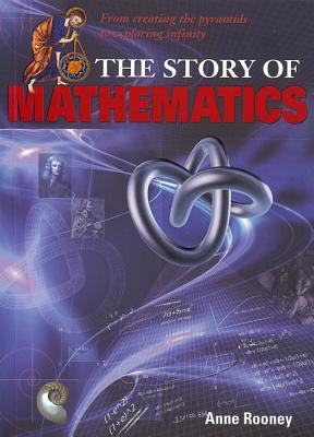 The Story of Mathematics: From Creating the Pyraminds to Exploring Infinity
