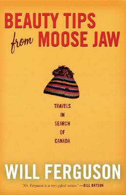 Beauty Tips from Moose Jaw: Travels in Search of Canada (American)