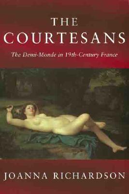 Courtesans : The Demi-Monde in Nineteenth-Century France