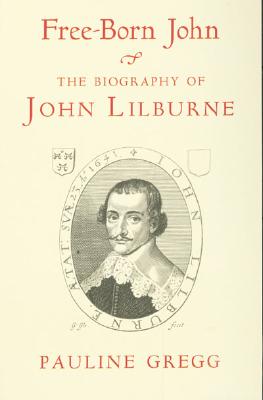 Free-Born John: A Biography of John Lilburne