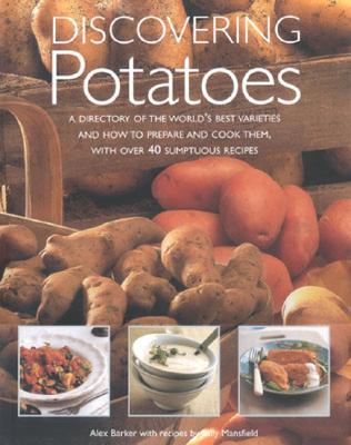 Discovering Potatoes: A Cook's Guide to Over 150 Potato Varieties and How to Use Them