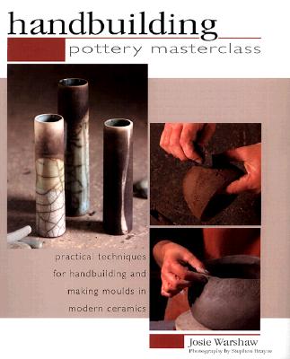 Image for Pottery Masterclass:Handbuilding: Practical Techniques for Handbuilding and Making Molds in Modern Ceramics