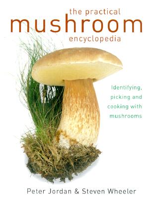 Image for The Practical Mushroom Encyclopedia: Identifying, Picking and Cooking With Mushrooms