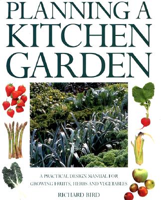 Image for Planning a Kitchen Garden: A Practical Design manual for Growing Fruits, Herbs and Vegetables
