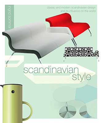 Scandinavian Style: Classic and Modern Scandinavian Design and Its Influence on the World
