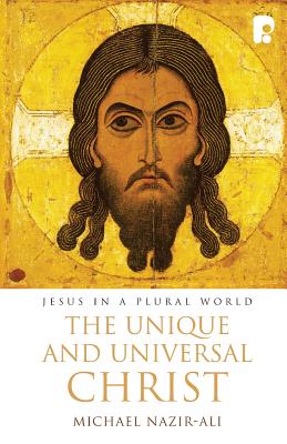 The Unique and Universal Christ: Jesus In A Plural World