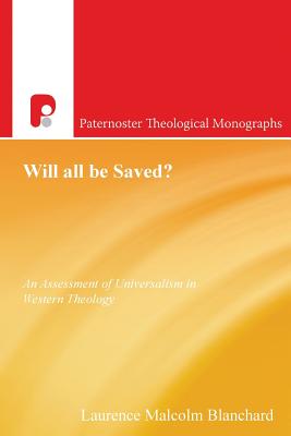 Will All be Saved: An Assessment of Universalism in Western Theology