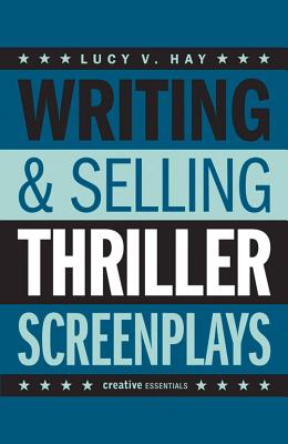 Writing & Selling Thriller Screenplays (Writing & Selling Screenplays)