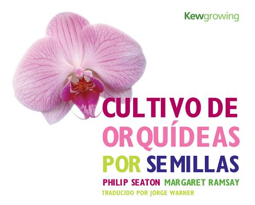 Cultivo de Orqudeas por Semillas: Growing Orchids from Seed - Spanish-language Edition (Kew Growing)
