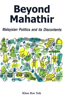 Beyond Mahathir: Malaysian Politics and Its Discontents