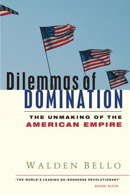 Dilemmas of Domination: The Unmaking of the American Empire