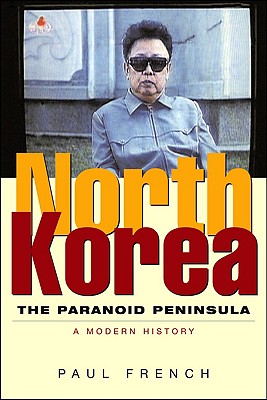 North Korea: The Paranoid Peninsula: A Modern History, Second Edition