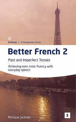 Better French 2: Past and Imperfect Tenses (Volume 100) (In-Focus: Studymates)