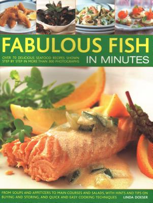 Fabulous Fish in Minutes: Over 70 Delicious Seafood Recipes Shown Step-By-Step In More Than 300 Photographs: From Soups And Starters To Main Courses . And Quick And Easy Cooking Techniques