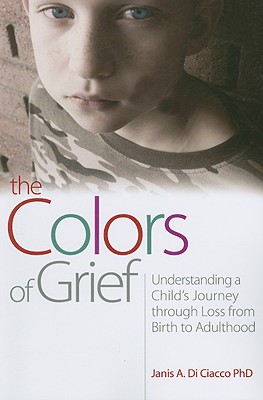 The Colors of Grief: Understanding a Child's Journey through Loss from Birth to Adulthood
