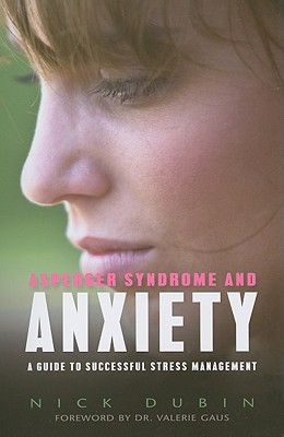 Asperger Syndrome and Anxiety: A Guide to Successful Stress Management