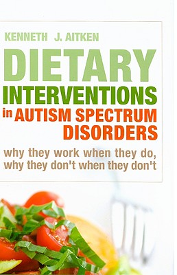 Dietary Interventions in Autism Spectrum Disorders: Why They Work When They Do, Why They Don't When They Don't