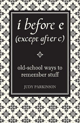 I Before E (Except After C): Old-School Ways to Remember Stuff