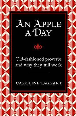 An Apple A Day: Old-Fashioned Proverbs and Why They Still Work [Hardcover] Taggart, Caroline