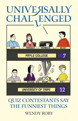 Universally Challenged: Quiz Contestants Say the Funniest Things [Paperback] Roby, Wendy