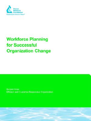 Workforce Planning For Successful Organization Change (Water Research Foundation Report)