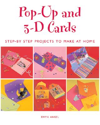 POP UP 3D CARDS: Step-By-Step Projects To Make At Home Angel, Emma