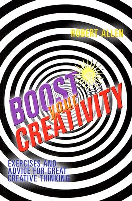 Boost Your Creativity: Exercises and Advice For Great Creative Thinking