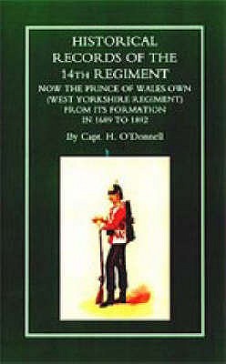 Historical Records of the 14th Regiment: Now the Price of Wales Own (West Yorkshire Regiment) From its Formation in 1689 to 1892.