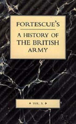 FORTESCUE'S HISTORY OF THE BRITISH ARMY