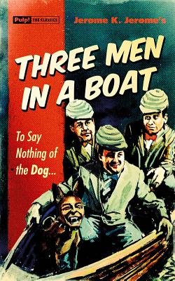Three Men in a Boat: To Say Nothing of the Dog. (Pulp! the Classics) [Paperback] Jerome K. Jerome